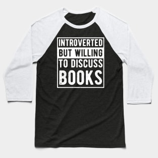 funny cute Introverted But Willing To Discuss Books Books Bookworm book lover  introvert life anti social  introvert quotes Baseball T-Shirt